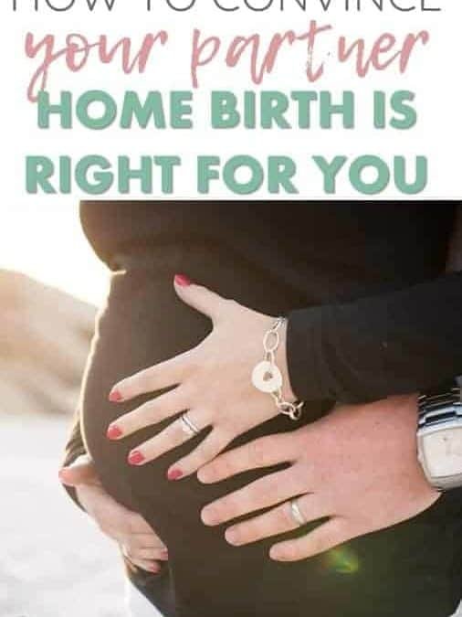 10 Surefire Ways to Get Your Partner On Board with Home Birth