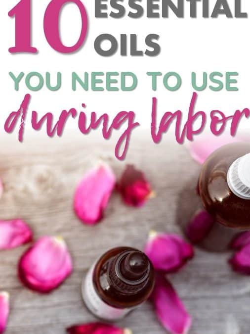Ten Best Essential Oils to Use During Labor