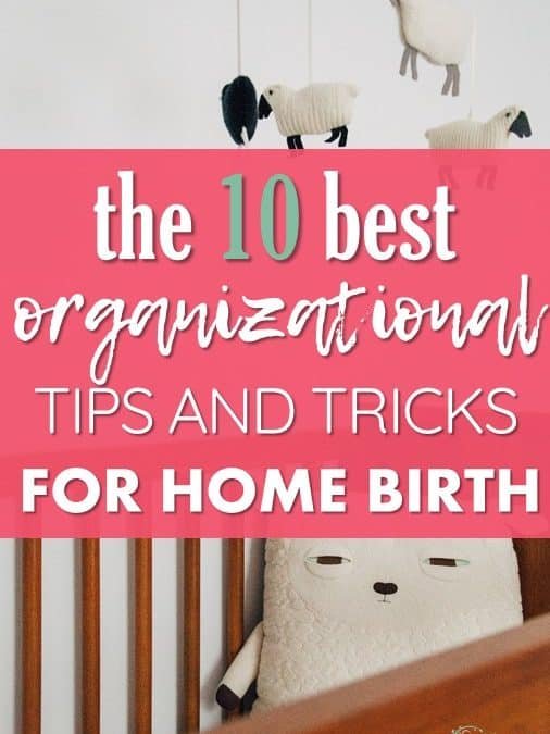 10 Must Know Home Birth Organizational Tips and Tricks